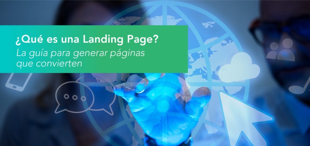 ¿Qué es una Landing Page? La guía para generar páginas que convierten
